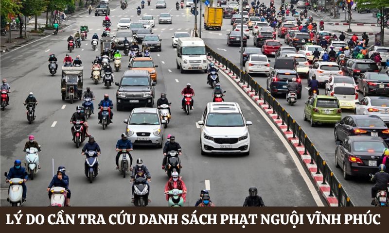Lý do cần thường xuyên tra cứu danh Danh sách phạt nguội Vĩnh Phúc