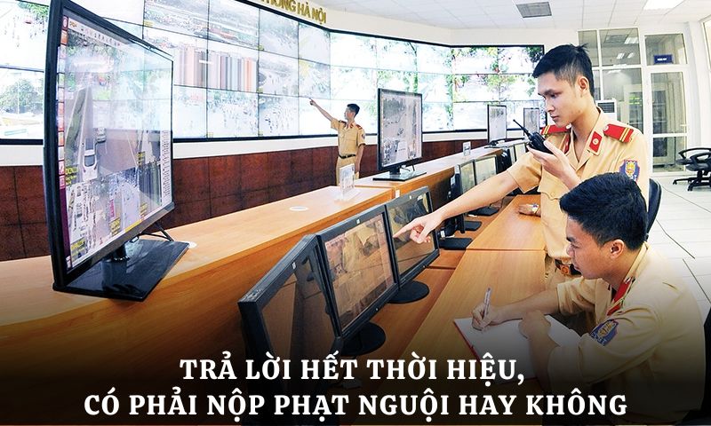 Trả lời hết thời hiệu, có phải nộp phạt nguội