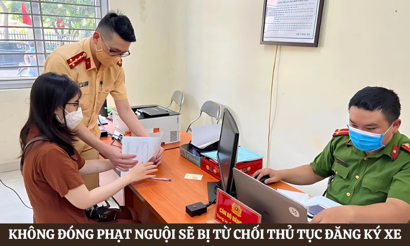Không đóng phạt nguội bị từ chối thủ tục đăng ký xe